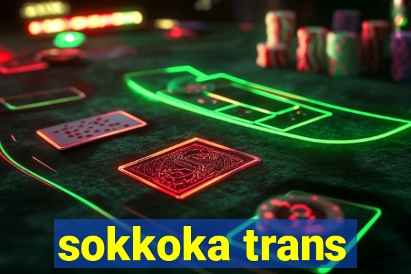 sokkoka trans